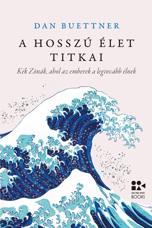 Dan Buettner - A hosszú élet titkai