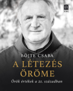 Böjte Csaba A létezés öröme