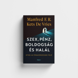 Manfred F. R. Kets de Vries: Szex, pénz, boldogság és halál